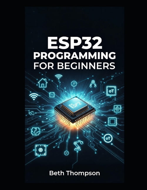 ESP32 Programming for Beginners: The Complete Guide to Building IoT ...