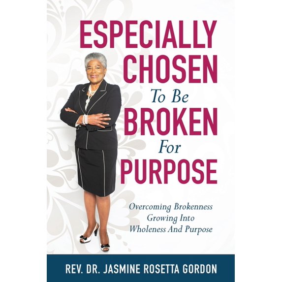 ESPECIALLY CHOSEN To Be BROKEN For PURPOSE: : Overcoming Brokenness Growing Into Wholeness And Purpose, (Paperback)
