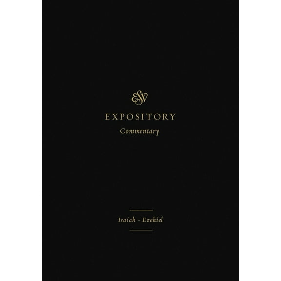 ESV Expository Commentary ESV Expository Commentary: Isaiah-Ezekiel (Volume 6), Book 6, (Hardcover)