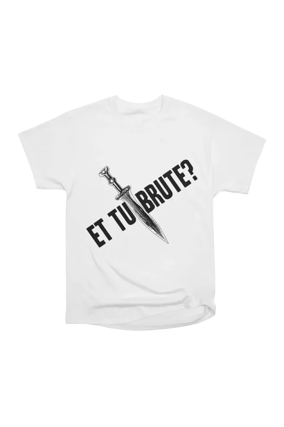 ET TU BRUTE T-Shirt Tee Gift For Him Merch For Her Apparel For Friend