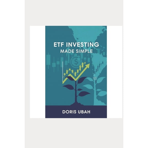 ETF Investing Made Simple: The Beginner's Guide to Building Wealth with Exchange-Traded Funds - Simple Strategies f, (Paperback)