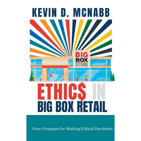 ETHIC$ + In Big Box Retail: Your Compass for Making Ethical Decisions, (Paperback)
