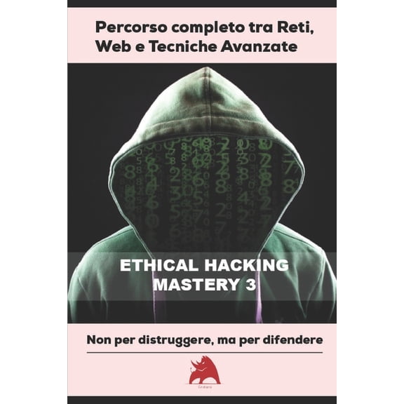 ETHICAL HACKING MASTERY - Percorso completo tra Reti, Web e Tecniche Avanzate 3, (Paperback)