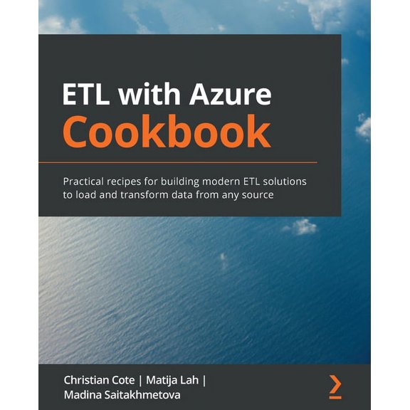 ETL with Azure Cookbook: Practical recipes for building modern ETL solutions to load and transform data from any source, (Paperback)