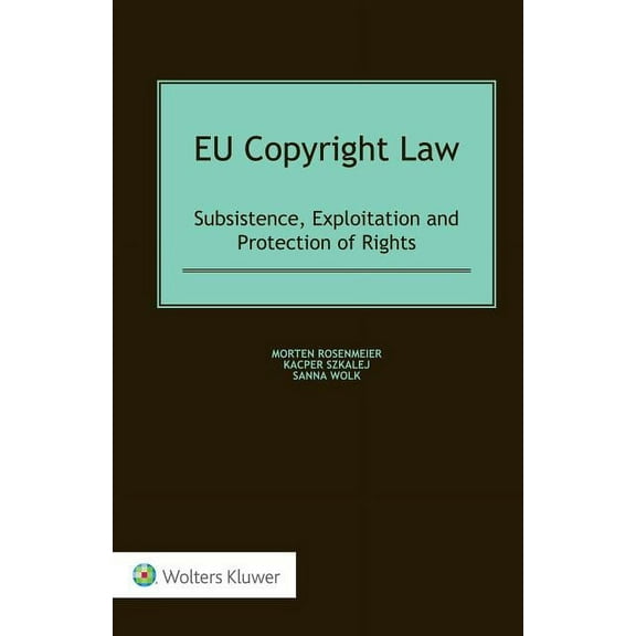 EU Copyright Law: Subsistence, Exploitation and Protection of Rights, (Hardcover)
