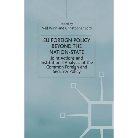 EU Foreign Policy Beyond the Nation State: Joint Action and Institutional Analysis of the Common Foreign and Security Po, (Paperback)
