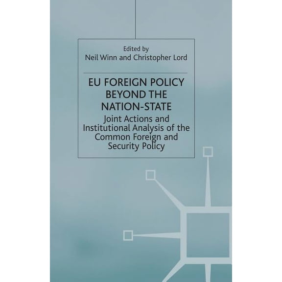 EU Foreign Policy Beyond the Nation State: Joint Action and Institutional Analysis of the Common Foreign and Security Po, (Paperback)
