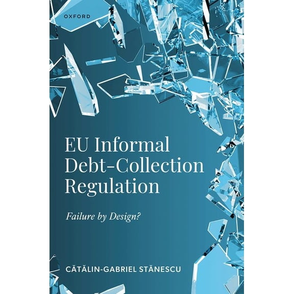 EU Informal Debt-Collection Regulation: Failure by Design?, (Hardcover)
