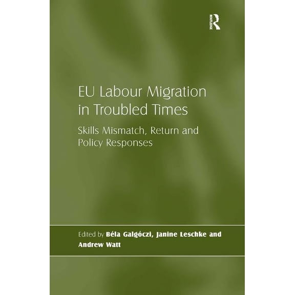 EU Labour Migration in Troubled Times: Skills Mismatch, Return and Policy Responses, (Hardcover)