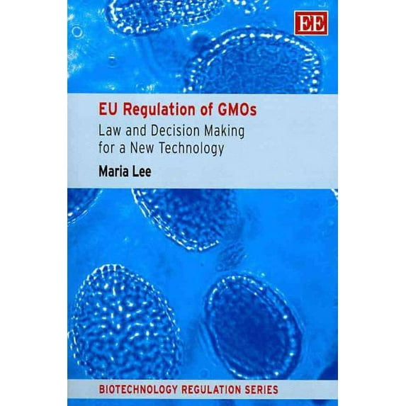 EU Regulation of GMOs : Law and Decision Making for a New Technology
