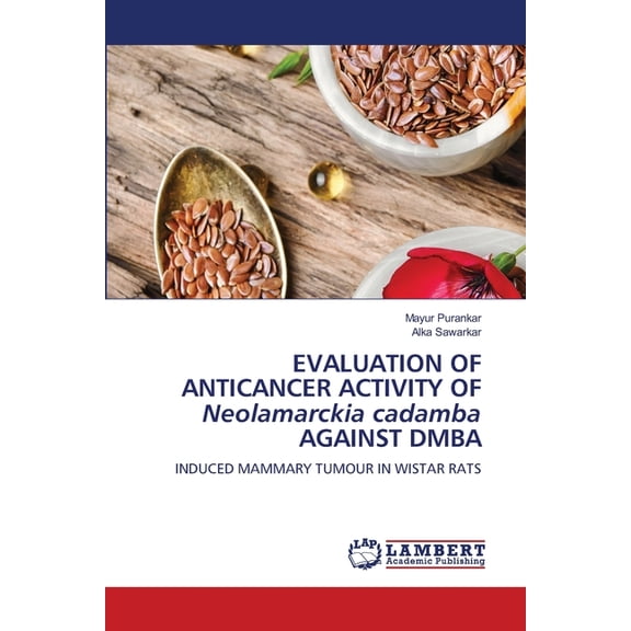 EVALUATION OF ANTICANCER ACTIVITY OF Neolamarckia cadamba AGAINST DMBA, (Paperback)