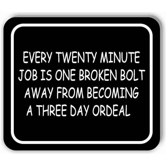 EVERY TWENTY MINUTE JOB Aluminum Composite Sign, 8.5"x10"