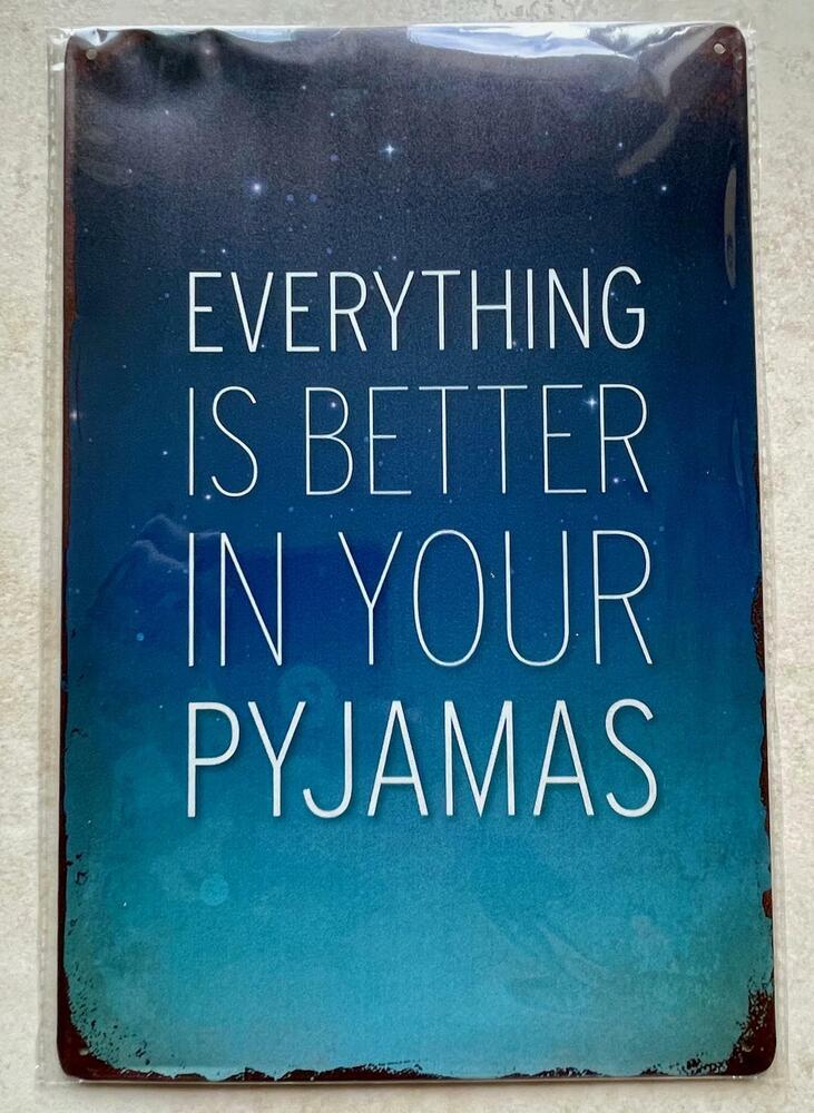 Pyjamas Signs EVERYTHING IS BETTER IN YOUR PYJAMAS Metal Aluminum Sign MAN CAVE BAR ...