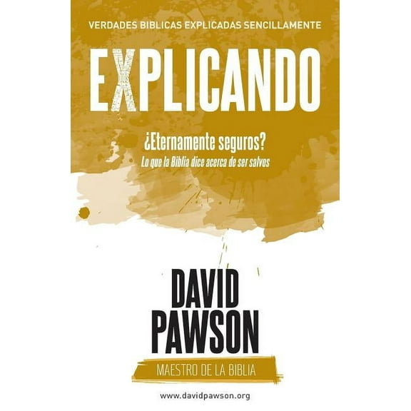 EXPLICANDO Eternamente seguros?: Lo que la Biblia dice acerca de ser salvos, (Paperback)