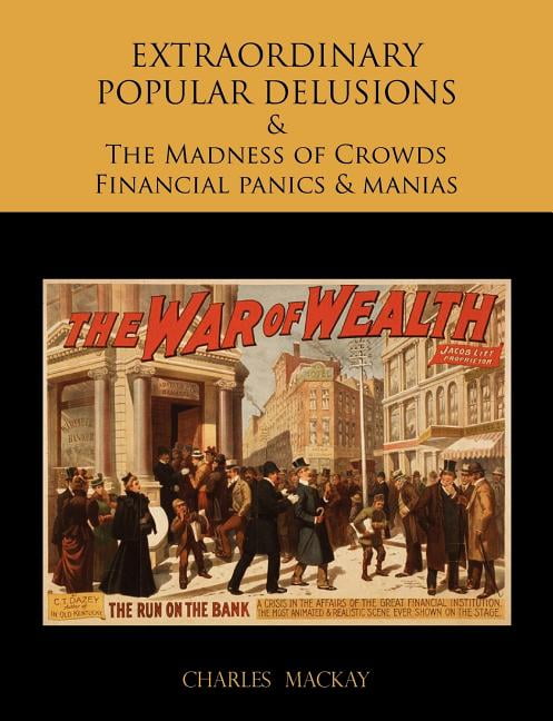 CHARLES MACKAY EXTRAORDINARY POPULAR DELUSIONS AND THE Madness of Crowds Financial panics and manias (Paperback)