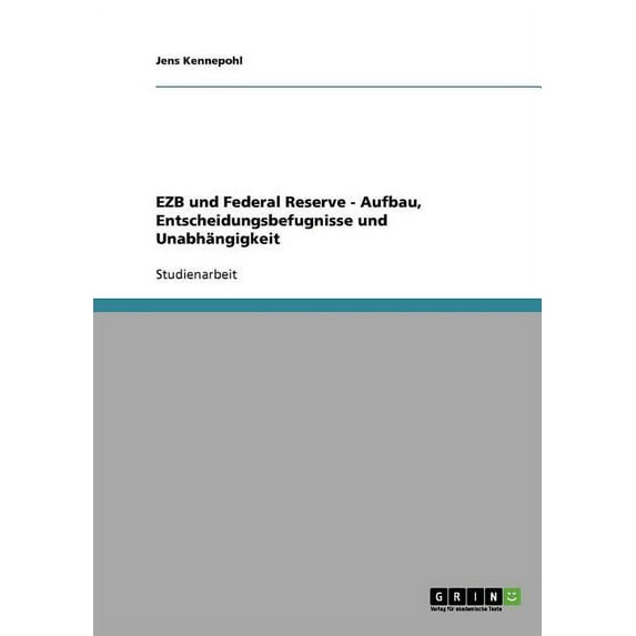 EZB und Federal Reserve - Aufbau, Entscheidungsbefugnisse und Unabhängigkeit (Paperback)