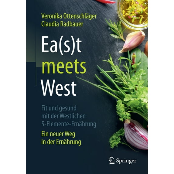 Ea(s)T Meets West - Fit Und Gesund Mit Der Westlichen 5-Elemente-Ernährung: Ein Neuer Weg in Der Ernährung, (Paperback)