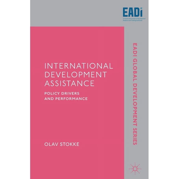 Eadi Global Development International Development Assistance: Policy Drivers and Performance, (Hardcover)