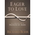 thumbnail image 1 of Eager to Love : The Alternative Way of Francis of Assisi (Hardcover), 1 of 1