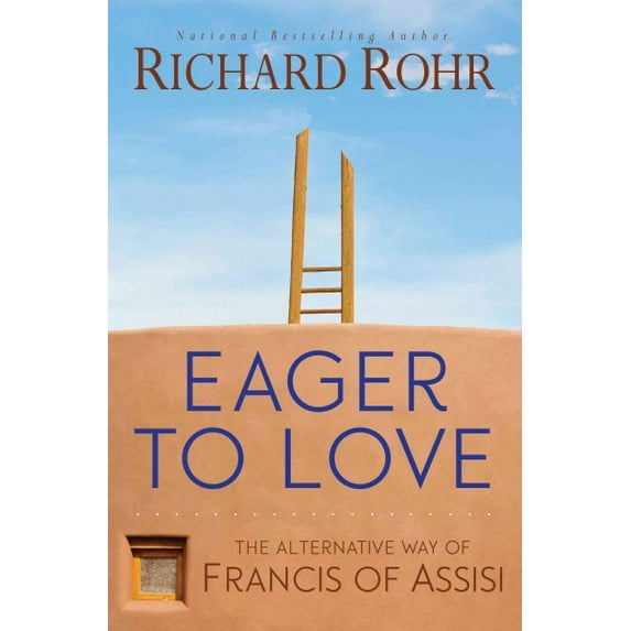 Pre-Owned Eager to Love : The Alternative Way of Francis of Assisi, Paperback by Rohr, Richard, ISBN 1632531402, ISBN-13 9781632531407