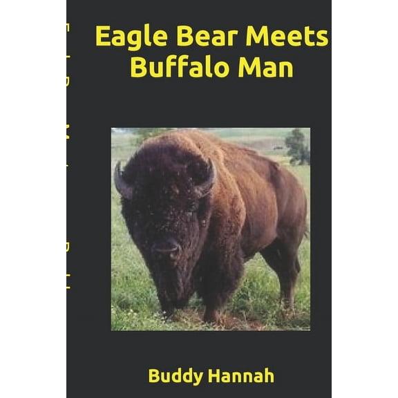 Eagle Bear Eagle Bear Meets Buffalo Man, Book 2, (Paperback)