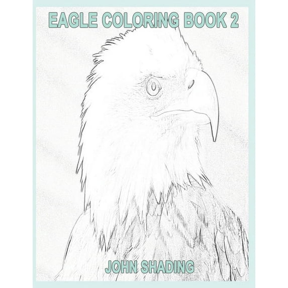 Eagle Coloring Eagle Coloring Book 2, Book 1, (Paperback)