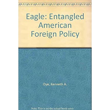 Pre-Owned Eagle Entangled : U. S. Foreign Policy in a Complex World 9780582290037 Used