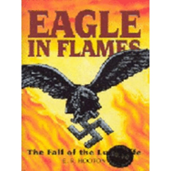 Pre-Owned Eagle In Flames the Fall of the Luftwaff (Hardcover) 186019995X 9781860199950