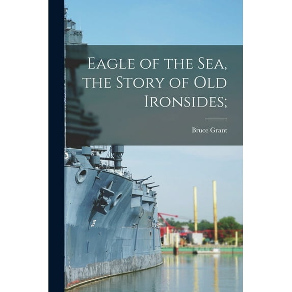 Eagle of the Sea, the Story of Old Ironsides;, (Paperback)