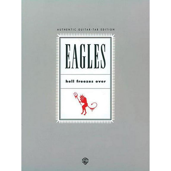 Authentic Guitar-Tab Eagles -- Hell Freezes Over: Authentic Guitar Tab, (Paperback)