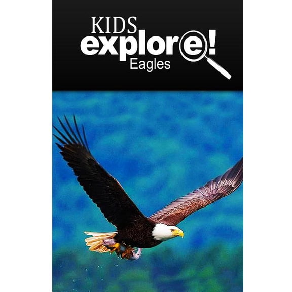 Eagles - Kids Explore: Animal books nonfiction - books ages 5-6, (Paperback)