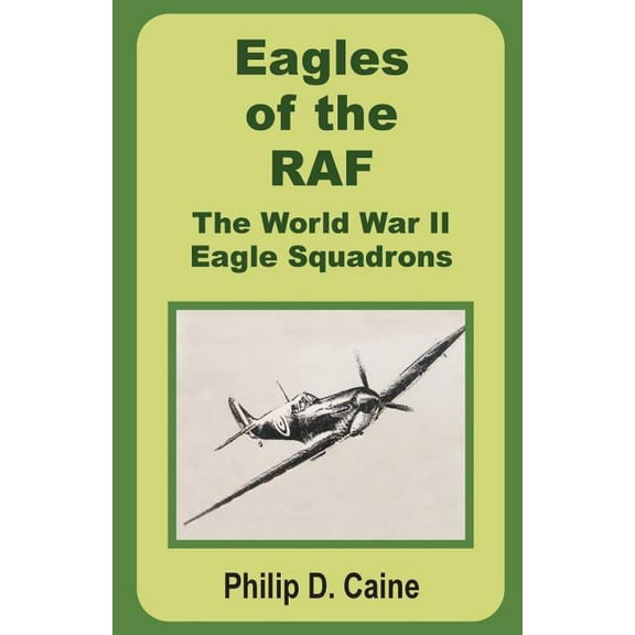 Eagles of the RAF: The World War II Eagle Squadrons (Paperback)