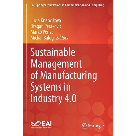 Eai/Springer Innovations in Communicatio Sustainable Management of Manufacturing Systems in Industry 4.0, (Paperback)