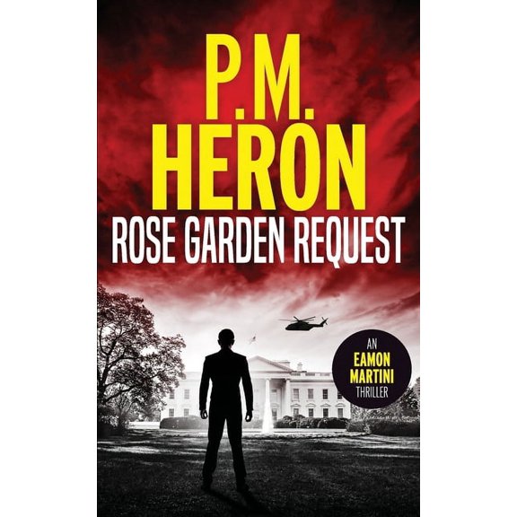 Eamon Martini Action Thrillers Rose Garden Request: Eamon Martini #1: fast-paced political action thrillers, Book 1, (Paperback)