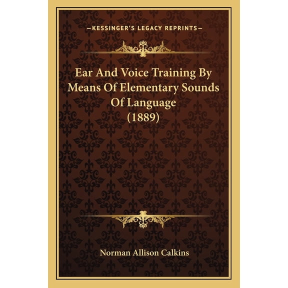 Ear And Voice Training By Means Of Elementary Sounds Of Language (1889) (Paperback)