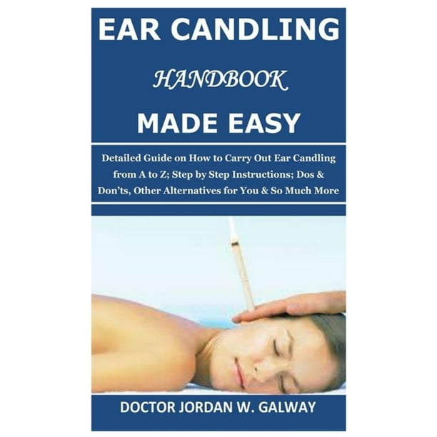 Ear Candling Handbook Made Easy Detailed Guide on How to Carry Out