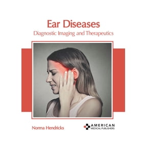Ear Diseases: Diagnostic Imaging and Therapeutics, (Hardcover)