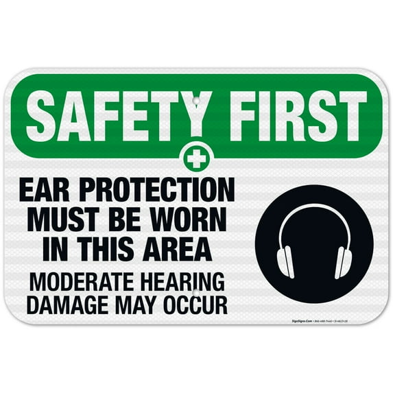 Ear Protection Must Be Worn In This Area Sign, OSHA Safety First Sign, 12x18 Reflective Aluminum EGP