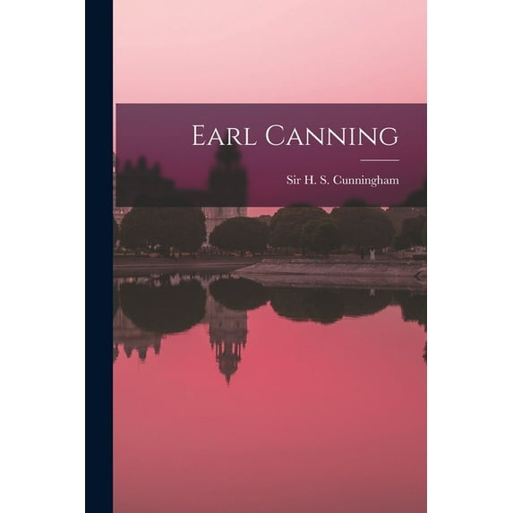 Earl Canning Paperback 1014190711 9781014190710 Cunningham, Sir H S Henry Stewart