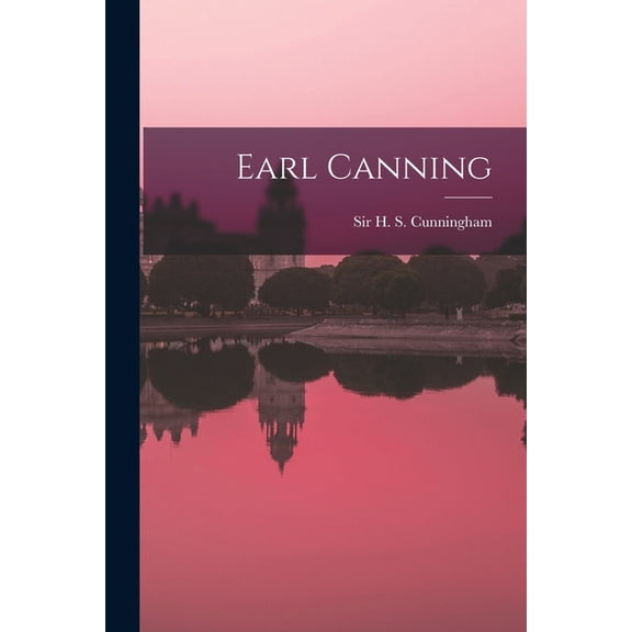 Earl Canning Paperback 1014190711 9781014190710 Cunningham, Sir H S Henry Stewart