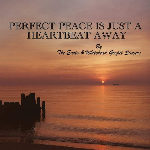 Earls & Whitehead Gospel Singers - Perfect Peace Is Just a Heartbeat Away - Music & Performance - CD