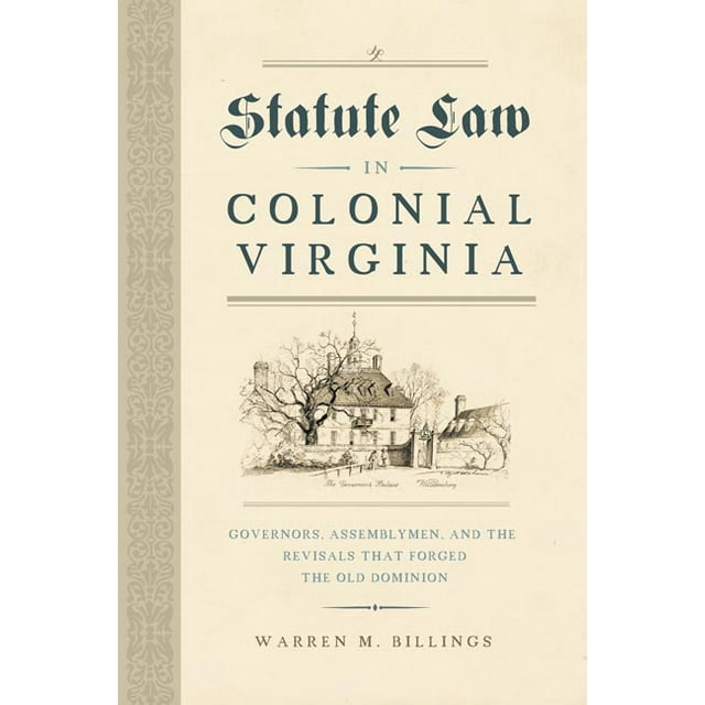 Early American Histories: Statute Law in Colonial Virginia : Governors, Assemblymen, and the Revisals That Forged the Old Dominion (Hardcover)