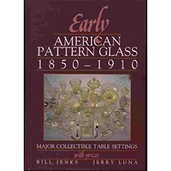 Pre-Owned Early American Pattern Glass 1850-1910: Major Collectible Table Settings With Prices (Hardcover) 0870695452 9780870695452