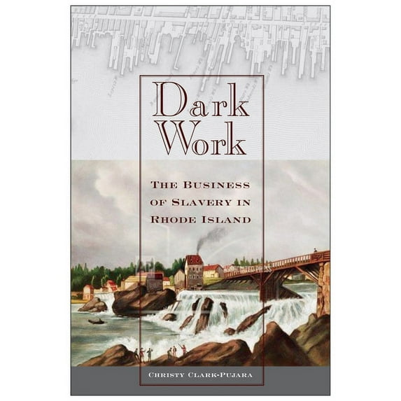 Early American Places Dark Work: The Business of Slavery in Rhode Island, Book 12, (Hardcover)