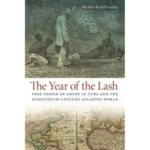 Early American Places The Year of the Lash: Free People of Color in Cuba and the Nineteenth-Century Atlantic World, Book 15, (Hardcover)