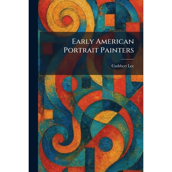 Early American Portrait Painters, (Paperback)