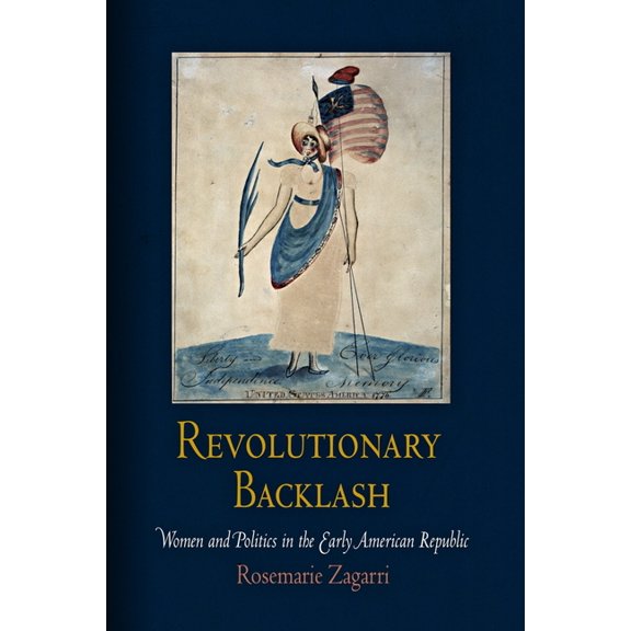 Pre-Owned Early American Studies: Revolutionary Backlash: Women and Politics in the Early American Republic (Hardcover)