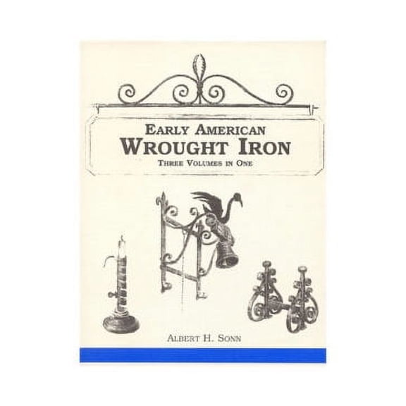 Early American Wrought Iron by Albert H. Sonn: 3 Volumes in One