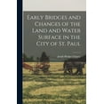thumbnail image 1 of Early Bridges and Changes of the Land and Water Surface in the City of St. Paul (Paperback), 1 of 1