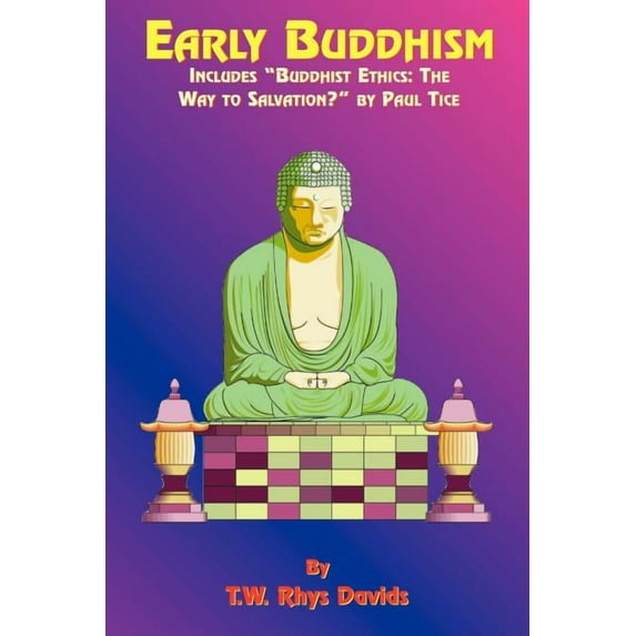 Early Buddhism : Includes Buddhist Ethics-The Way to Salvation?, by Paul Tice